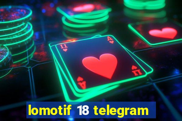 lomotif 18 telegram